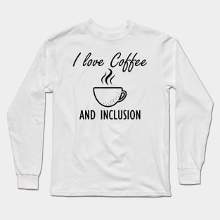 Coffee - I love coffee and inclusion Long Sleeve T-Shirt